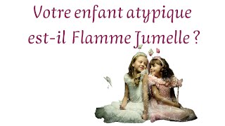 Votre enfant atypique est il flamme jumelle  énergies particulières rééquilibrage de la famille [upl. by Meenen]