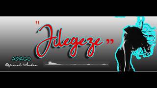 Asyago  Jilegeze Official Audio [upl. by Lienad]