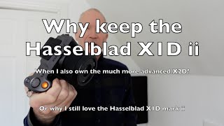 Why keep the Hasselblad X1D despite also owning the X2D [upl. by Thalassa]