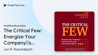 The Critical Few Energize Your Company’s… by Jon R Katzenbach · Audiobook preview [upl. by Neelav703]