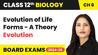 Evolution of Life Forms  A Theory  Class 12 Biology Chapter 6  CBSE 202425 [upl. by Colvin511]