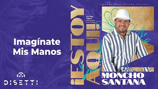 Moncho Santana  Imagínate Mis Manos  Salsa Romántica Con Letra [upl. by Bert117]