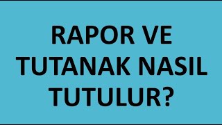 Rapor Ve Tutanak Nasıl Tutulur [upl. by Bethany]