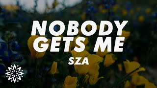 SZA  Nobody Gets Me Lyrics [upl. by Bough139]