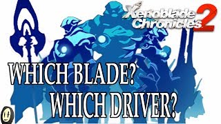 Xenoblade Chronicles 2  Which Blade Which Driver Basic Build Suggestions [upl. by Nehpets160]