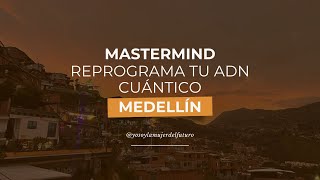 Mástermind Reprograma Tu ADN Cuántico Medellín Comuna 13 [upl. by Aicinoid]