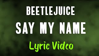 Beetlejuice  Say My Name LYRICS quotI prefer my chances down belowquot TikTok Song [upl. by Eceirtal]