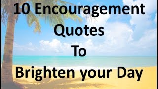 10 Encouragement Quotes to Brighten your Day [upl. by Nitnilc604]