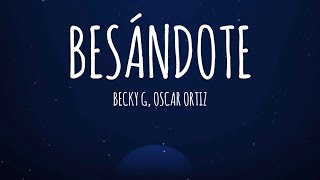 Becky G Oscar Ortiz  BESÁNDOTE LetraLyrics [upl. by Judsen]