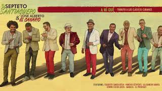 El Septeto Santiaguero amp José Alberto El Canario  A mí qué Full Album FYC [upl. by Mumford]