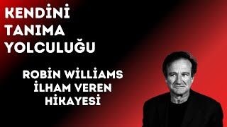 Kendini Tanıma Yolculuğu Robin Williams İlham Veren Hikayesi [upl. by Bartlett]