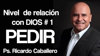 Predicas Cristianas  Niveles de Relación con Dios  Nivel 1  Pedir  Pastor Ricardo Caballero [upl. by Acimat]