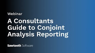 Webinar A Consultants Guide to Conjoint Analysis Reporting [upl. by Oiraved]