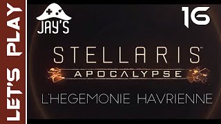 FR Stellaris Apocalypse  LHégémonie Havrienne  Épisode 16 [upl. by Tica787]