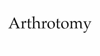 How to Pronounce Arthrotomy [upl. by Angelle]