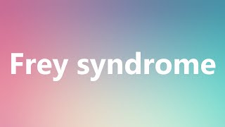 Frey syndrome  Medical Definition and Pronunciation [upl. by Nierman]