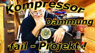 Kompressor Dämmung  quotFailquotSchlag  Projekt [upl. by Cad]