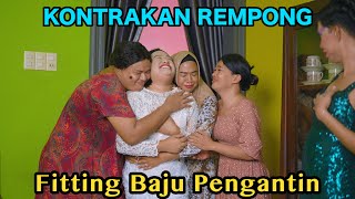 FITING BAJU PENGANTIN  KONTRAKAN REMPONG EPISODE 810 [upl. by Eissen]