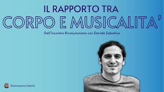 Il rapporto tra corpo e musicalità  Davide Sabatino [upl. by Chiquita]