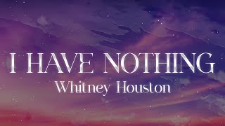 Whitney Houston  I Have Nothing Lyrics [upl. by Etnaled92]