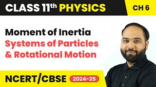 Moment of Inertia  Systems of Particles and Rotational Motion  Class 11 Physics Chapter 6  CBSE [upl. by Hussar]