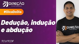 Dedução indução e abdução  Dica de Raciocínio Lógico para o TCU e TCDF [upl. by Giacopo]