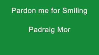 Pardon me for smiling  Padraig Mor [upl. by Yard]