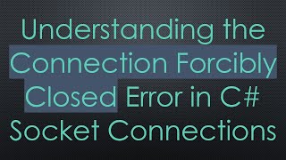 Understanding the Connection Forcibly Closed Error in C Socket Connections [upl. by Anertac]