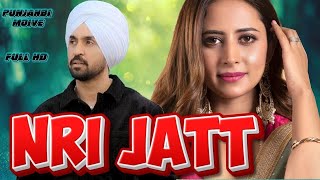 Nri JattFull Movie New punjabi movies 2024  Diljit Dosanjh  Sargun Mehta  Latest Punjabi Moive [upl. by Natka]