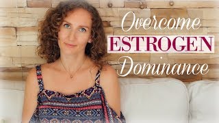 How To Overcome Estrogen Dominance Naturally  Hormonal Balance 2 [upl. by Milson]