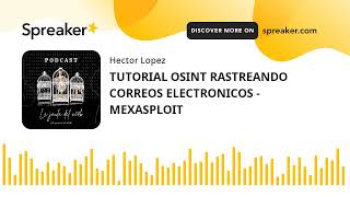 TUTORIAL OSINT RASTREANDO CORREOS ELECTRONICOS  MEXASPLOIT made with Spreaker [upl. by Manly671]