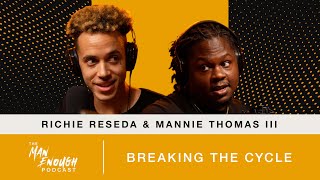 Richie Reseda amp Mannie Thomas III Breaking the Cycle  The Man Enough Podcast [upl. by Idyak548]