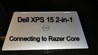 Dell XPS 15 2in1 Connect to Razer Core eGPU Hosting a 1080 Ti [upl. by Broucek235]