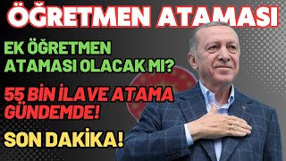 Öğretmenlere İlave Ek Atama 55 Bin Ek Atama GÜNDEMDE Öğretmenlere ek atama olacak mı [upl. by Ennairrek]