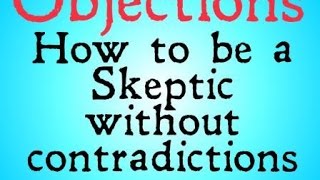 Answering Objections to Skepticism [upl. by Selrhc]