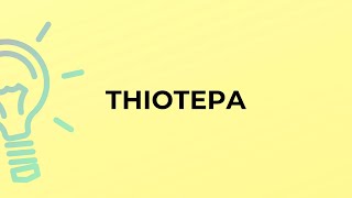 What is the meaning of the word THIOTEPA [upl. by Trebla]