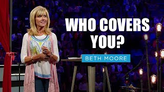 Who Covers You  Beth Moore  The Cover Up Pt 1 [upl. by Burton]