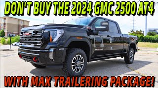 DONquotT BUY THE 2024 GMC Sierra 2500 AT4 With The Max Trailering Package Let Me Explain [upl. by Riley]