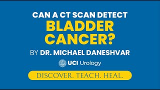 Can a CT Scan Detect Bladder Cancer by Dr Michael Daneshvar  UC Irvine Department of Urology [upl. by Kronfeld]