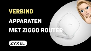 Hoe verbind je ZyXEL WX3100T0 apparaten eenvoudig met Ziggo Router [upl. by Eitteb]