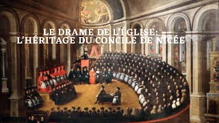 Le Drame de lÉglise  Lhéritage du Concile de Nicée [upl. by Ahsoyem159]