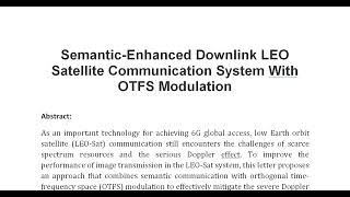 Semantic Enhanced Downlink LEO Satellite Communication System With OTFS Modulation [upl. by Aileve]