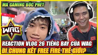 REACTION  VLOG MA GAMING VS HÀNH TRÌNH 26H BAY WAG ĐI CHUNG KẾT FREE FIRE THẾ GIỚI  QUÁ BÓC PHÉT [upl. by Ydde]