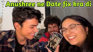 Anushree ne Girlfriend Dhundne me Help kardi 😍Date fix 😂 [upl. by Sybilla]