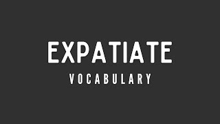 What is the meaning of Expatiate [upl. by Raclima]