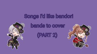 Songs Id like bandori bands to cover PART 2 [upl. by Naginnarb580]