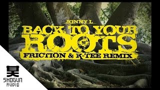 Jonny L  Back To Your Roots Friction amp KTee Remix [upl. by Belvia806]