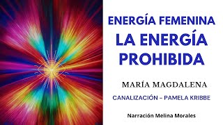 LA ENERGÍA FEMENINA La Energía Prohibida💗💫 Mensaje María Magdalena 🦋Canalización Pamela Kribbe [upl. by Templeton]