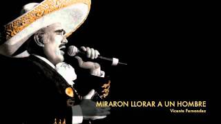 Vicente Fernandez  Miraron Llorar A Un Hombre [upl. by Alaehcim]