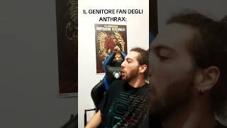 IL GENITORE FAN DEGLI ANTHRAX [upl. by Eerihs]